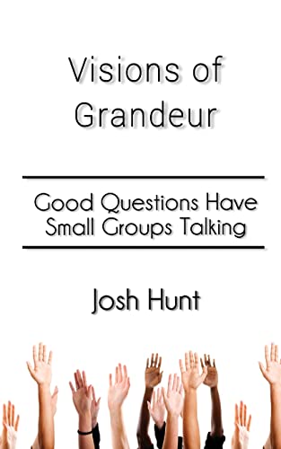 Visions of Grandeur: Good Questions Have Small Groups Talking (Good Questions Have Groups Have Talking)