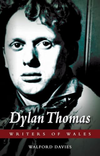 Dylan Thomas (University of Wales Press - Writers of Wales)