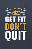 Get Fit Don't Quit: A Weight Loss Journals with Fitness Tracker to Write in Daily Food and Exercise 1090684711 Book Cover