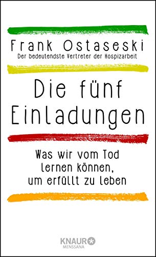Die fünf Einladungen: Was wir vom Tod lernen können, um erfüllt zu leben Die fünf Einladungen: Was wir vom Tod lernen können, um erfüllt zu leben