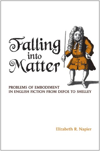 Falling into Matter: Problems of Embodiment in English Fiction from Defoe to Shelley