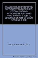 GRANGER'S INDEX TO POETRY. SUPPLEMENT TO THE FOURTH EDITION INDEXING ANTHOLOGIES PUBLISHED FROM JANUARY 1, 1951 TO DECEMBER 31, 1955 BY DIXON, RAYMOND J. B001EBMBGK Book Cover