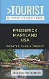 Greater Than a Tourist - Frederick Maryland USA: 50 Travel Tips from a Local (Greater Than a Tourist Maryland)