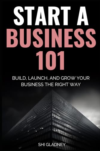 Start a Business 101: How to Build, Launch, and Grow