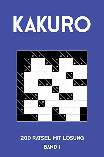 Kakuro 200 Rätsel mit Lösung Band 1: Kreuzsummen Rätselheft mit Lösung, Puzzle (German Edition)