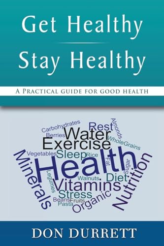 Get Healthy Stay Healthy: A Practical Guide For Good Health