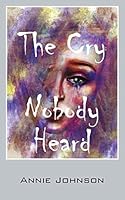 The Cry Nobody Heard 1478741953 Book Cover