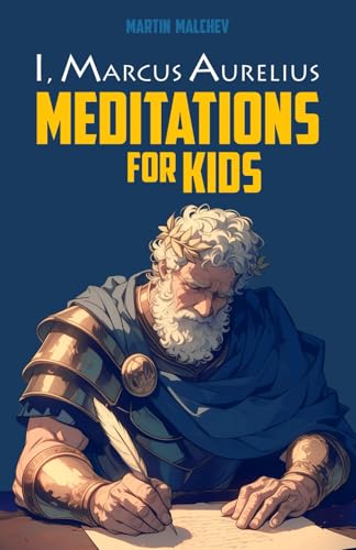 I, MARCUS AURELIUS: MEDITATIONS FOR KIDS (The I Series)