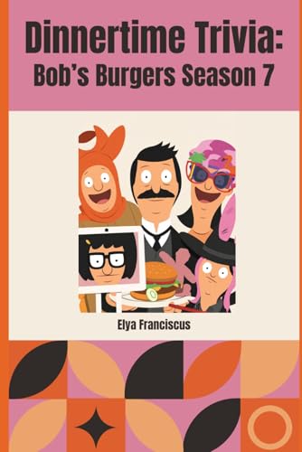 Bob's Burgers Season 7: A Dinner Time Trivia Book