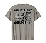 Walk With A Limp Weld Like A Pimp (on back) Welding Welder T-Shirt