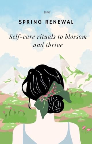 Spring Renewal: Self-Care Rituals to Blossom and Thrive