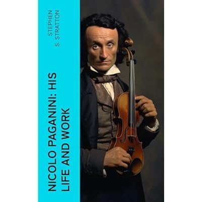 Nicolo Paganini: His Life and Work