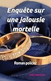  Enquête sur une jalousie mortelle, roman policier: Une femme est décédée avant son mariage. L’enquêteur devra mener ses investigations sur un crime ... en français écrit par un auteur québécois