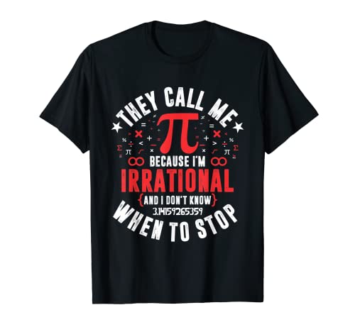 Ils m'appellent Pi parce que je suis irrationnel drôle Pi Day T-Shirt