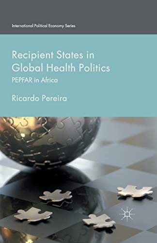 Recipient States in Global Health Politics: PEPFAR in Africa (International Political Economy Series)