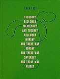 Luca Frei: Thursday Followed Wednesday and Tuesday Followed Monday and There Was Sunday and There Was Saturday and There Was Friday