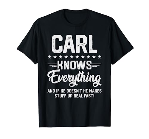 Carl Knows Everything Funny Name - Bromas personalizadas para hombre Camiseta