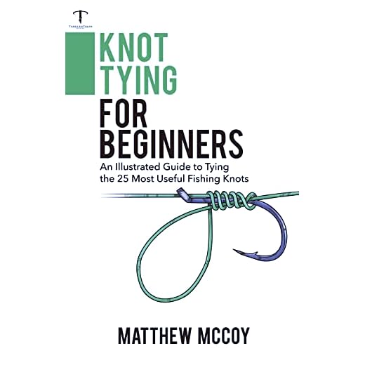Knot Tying for Beginners (Fishing Knots): An Illustrated Guide to Tying the 25 Most Useful Types of Fishing Knots