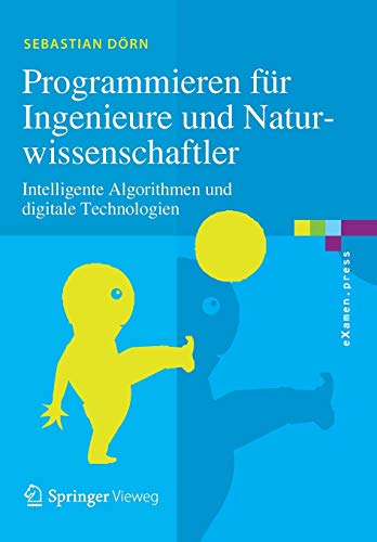 Programmieren für Ingenieure und Naturwissenschaftler: Intelligente Algorithmen und digitale Techno Programmieren für Ingenieure und Naturwissenschaftler: Intelligente Algorithmen und digitale Techno