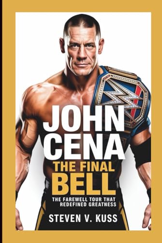 John Cena: The Final Bell: The Farewell Tour That Redefined Greatness