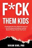 F*ck Them Kids: Challenging the One-Sided Narrative of the Estrangement Epidemic and the Biased Therapy Trends That Fuel it