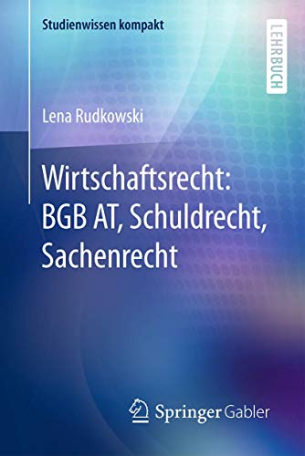 Wirtschaftsrecht: BGB AT, Schuldrecht, Sachenrecht (Studienwissen kompakt) Wirtschaftsrecht: BGB AT, Schuldrecht, Sachenrecht (Studienwissen kompakt)