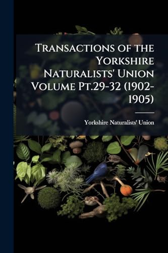 Transactions of the Yorkshire Naturalists' Union Volume Pt.29-32 (1902-1905)