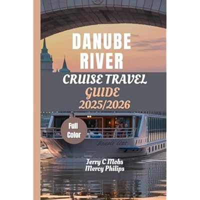 DANUBE RIVER CRUISE TRAVEL GUIDE 2025/2026 ( FULL COLOUR PICTURES)