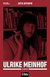 Ulrike Meinhof La Biografia (Les 7 vides, llavors de revolta)