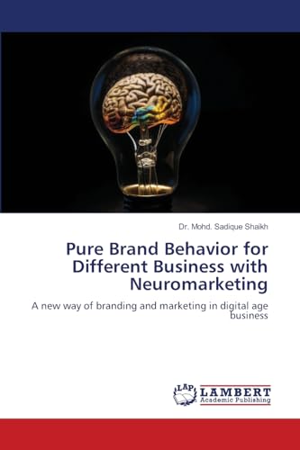 Pure Brand Behavior for Different Business with Neuromarketing: A new way of branding and marketing