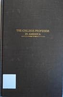 The college professor in America: An analysis of articles published in the general magazines, 1890-1938 (The Academic profession) 0405100019 Book Cover
