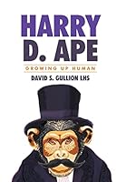 Growing Up Human: Harry D. Ape 1503590496 Book Cover