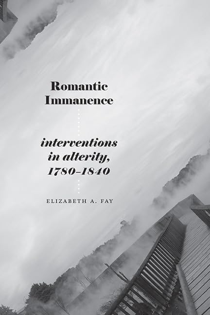 Romantic Immanence: Interventions in Alterity, 1780–1840 (SUNY series, Studies in the Long Nineteenth Century)