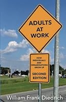 Adults at Work: How Individuals and Organizations Can Grow Up 0971056846 Book Cover