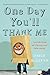 One Day You'll Thank Me: Lessons from an Unexpected Fatherhood