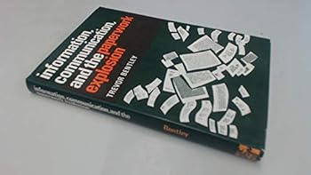 Hardcover Information, communication, and the paperwork explosion Book