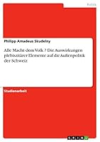 Alle Macht dem Volk ? Die Auswirkungen plebiszit�rer Elemente auf die Au�enpolitik der Schweiz 365689521X Book Cover