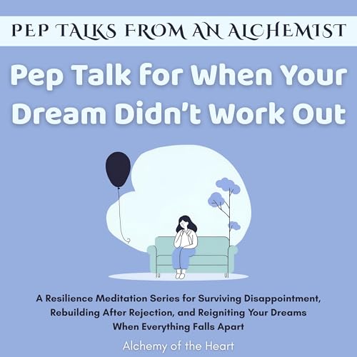 Pep Talk for When Your Dream Didn&amp;rsquo;t Work Out by Alchemy of the Heart episode artwork