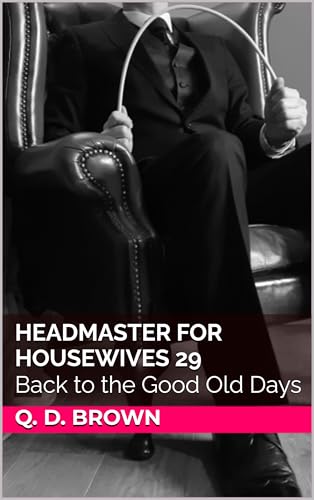 Headmaster for Housewives 29: Back to the Good Old Days