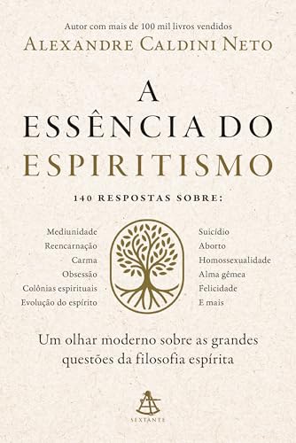 A essência do espiritismo: Um olhar moderno sobre as grandes questões da filosofia espírita