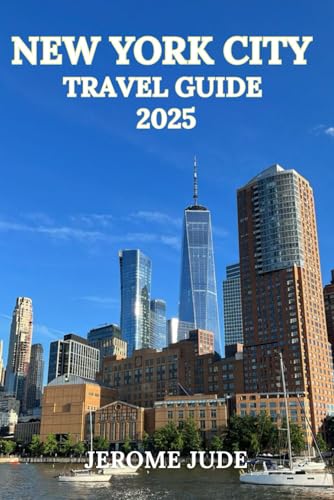 NEW YORK CITY TRAVEL GUIDE 2025: Top Attractions, Local Tips, Neighborhood Walks, and Insider Itineraries for First-Time Visitors and Seasoned Travelers