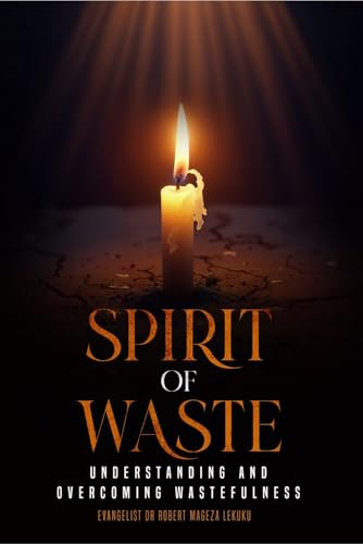 SPIRIT OF WASTE: Understanding and Overcoming Wastefulness