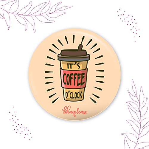 Image of Bhai Please It's Coffee O'Clock Badge | 44mm Round Shaped Pin- Badge | Pin-Back Button Badge | Gift for Birthday, Events