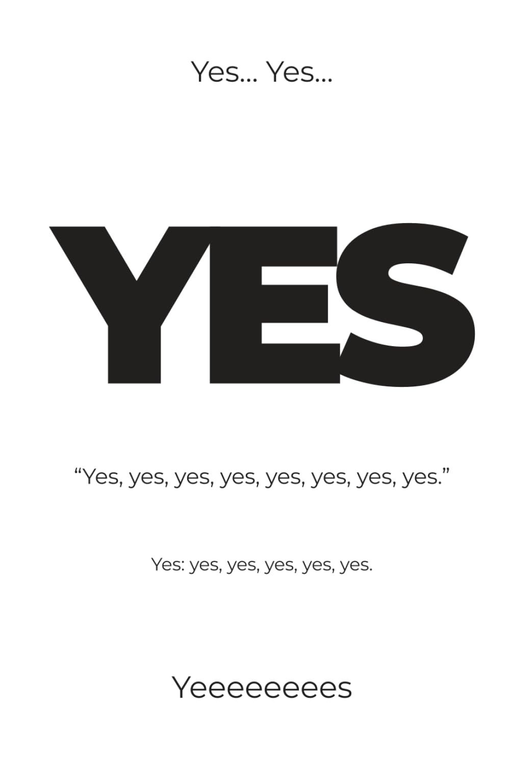 Yes: Yes, yes, yes, yes, yes, yes, yes, yes, yes. (When a Book Says It For You)