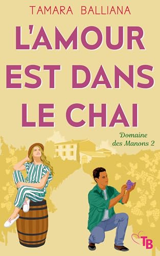 Photo de L'amour est dans le chai: Une romance à consommer sans modération (Domaine des Manons t. 2)
