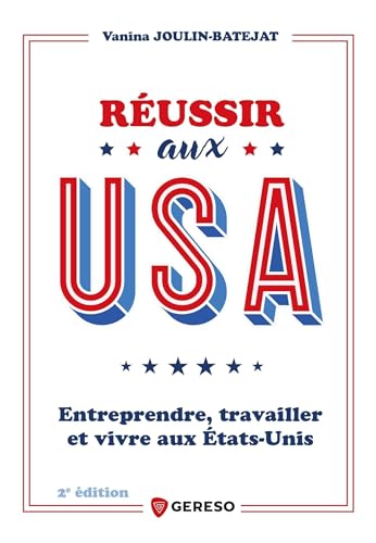 Réussir aux USA: Entreprendre, travailler et vivre aux États-Unis