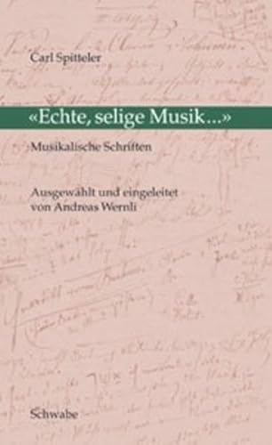 Echte, selige Musik...: Musikalische Schriften