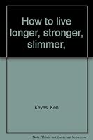 How to live longer, stronger, slimmer, B0007FHOMA Book Cover