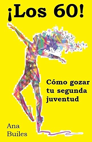Los sesenta: Cómo gozar su segunda juventud (Manuales de vida) (Spanish Edition)