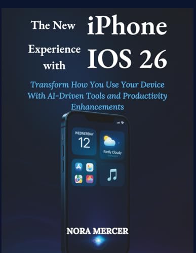 The New iPhone Experience with iOS 26: Transform How You Use Your Device With AI-Driven Tools and Productivity Enhancements